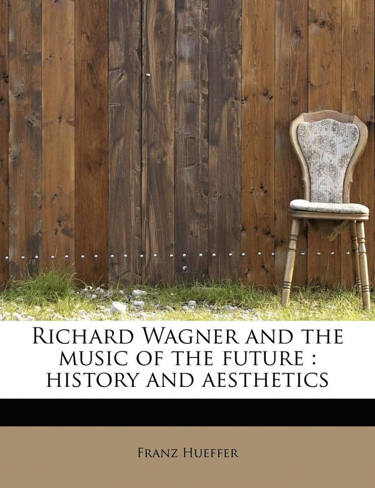 Richard Wagner and the Music of the Future 1