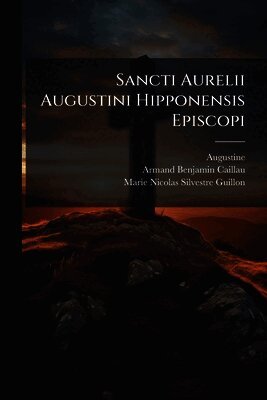 Armand Benjamin Caillau, Marie Nicolas Silvestre Guillon, Saint Augustine of Hippo - Sancti Aurelii Augustini Hipponensis Episcopi, Häftad