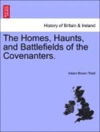 bokomslag The Homes, Haunts, and Battlefields of the Covenanters.