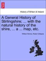 bokomslag A General History of Stirlingshire; ... with the Natural History of the Shire, ... a ... Map, Etc.