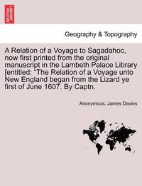 bokomslag A Relation of a Voyage to Sagadahoc, Now First Printed from the Original Manuscript in the Lambeth Palace Library [Entitled