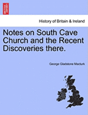 Notes on South Cave Church and the Recent Discoveries There. 1