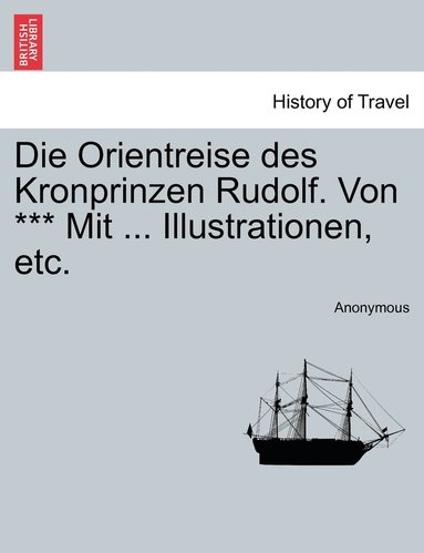 bokomslag Die Orientreise des Kronprinzen Rudolf. Von *** Mit ... Illustrationen, etc.