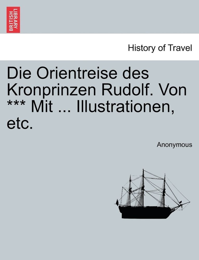 Anonymous - Orientreise des Kronprinzen Rudolf. Von *** Mit ... Illustrationen, etc., Häftad