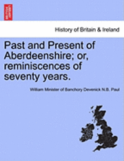 bokomslag Past and Present of Aberdeenshire; Or, Reminiscences of Seventy Years.
