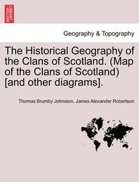 bokomslag The Historical Geography of the Clans of Scotland. (Map of the Clans of Scotland) [and Other Diagrams].
