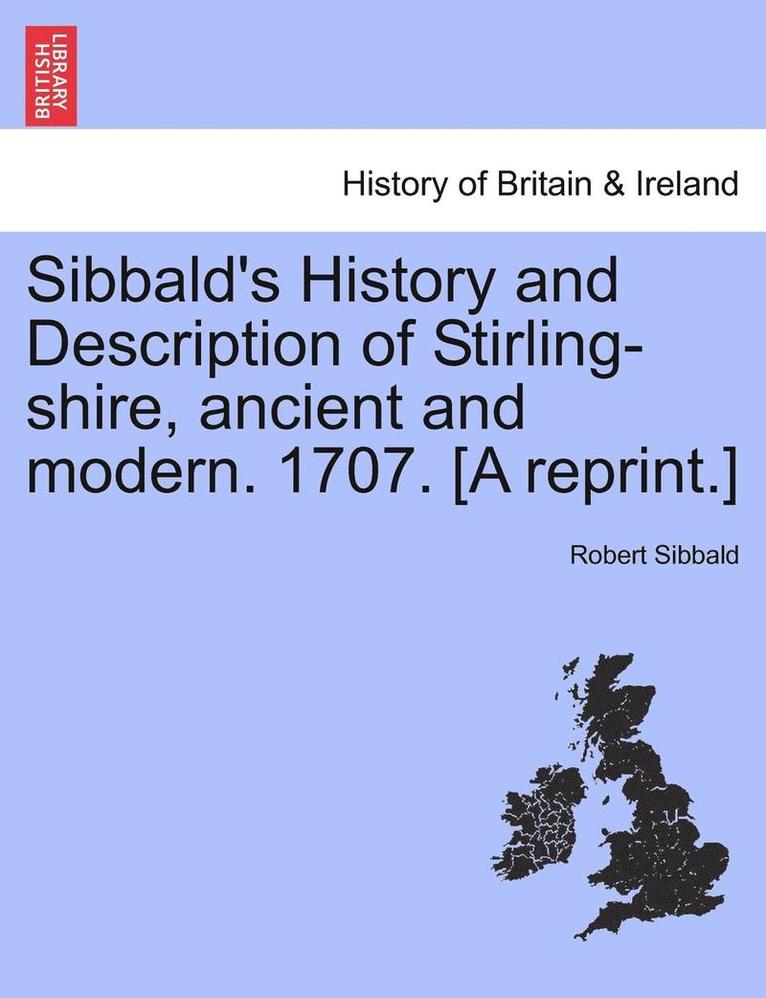 Robert Sibbald - Sibbald's History and Description of Stirling-Shire, Ancient and Modern. 1707. [A Reprint.], Häftad