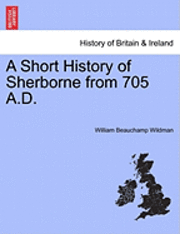 bokomslag A Short History of Sherborne from 705 A.D.
