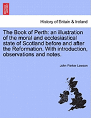 bokomslag The Book of Perth: An Illustration of the Moral and Ecclesiastical State of Scotland Before and After the Reformation. with Introduction,