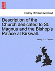 Henry E. L. Dryden - Description of the Church Dedicated to St. Magnus and the Bishop's Palace at Kirkwall., Häftad