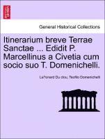 Itinerarium Breve Terrae Sanctae ... Edidit P. Marcellinus a Civetia Cum Socio Suo T. Domenichelli.