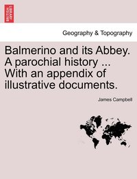 bokomslag Balmerino and its Abbey. A parochial history ... With an appendix of illustrative documents.