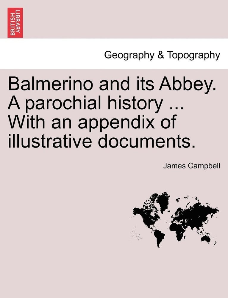 Balmerino and its Abbey. A parochial history ... With an appendix of illustrative documents. 1