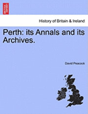 bokomslag Perth: Its Annals and Its Archives.