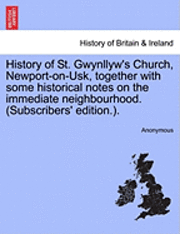 bokomslag History of St. Gwynllyw's Church, Newport-On-Usk, Together with Some Historical Notes on the Immediate Neighbourhood. (Subscribers' Edition.).