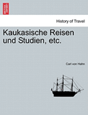 bokomslag Kaukasische Reisen Und Studien, Etc.