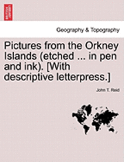 Pictures from the Orkney Islands (Etched ... in Pen and Ink). [With Descriptive Letterpress.] 1