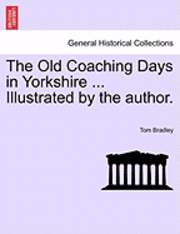 bokomslag The Old Coaching Days in Yorkshire ... Illustrated by the Author.