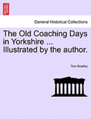 Old Coaching Days in Yorkshire ... Illustrated by the Author.