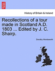 Dorothy Wordsworth - Recollections of a Tour Made in Scotland A.D. 1803 ... Edited by J. C. Shairp. Second Edition, Häftad