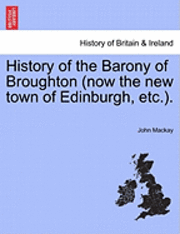 bokomslag History of the Barony of Broughton (Now the New Town of Edinburgh, Etc.).