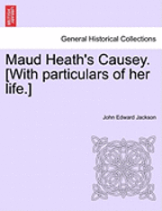 John Edward Jackson - Maud Heath's Causey. [With Particulars of Her Life.], Häftad