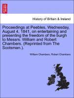 bokomslag Proceedings at Peebles, Wednesday, August 4, 1841, on Entertaining and Presenting the Freedom of the Burgh to Messrs. William and Robert Chambers. (Reprinted from the Scotsman.).