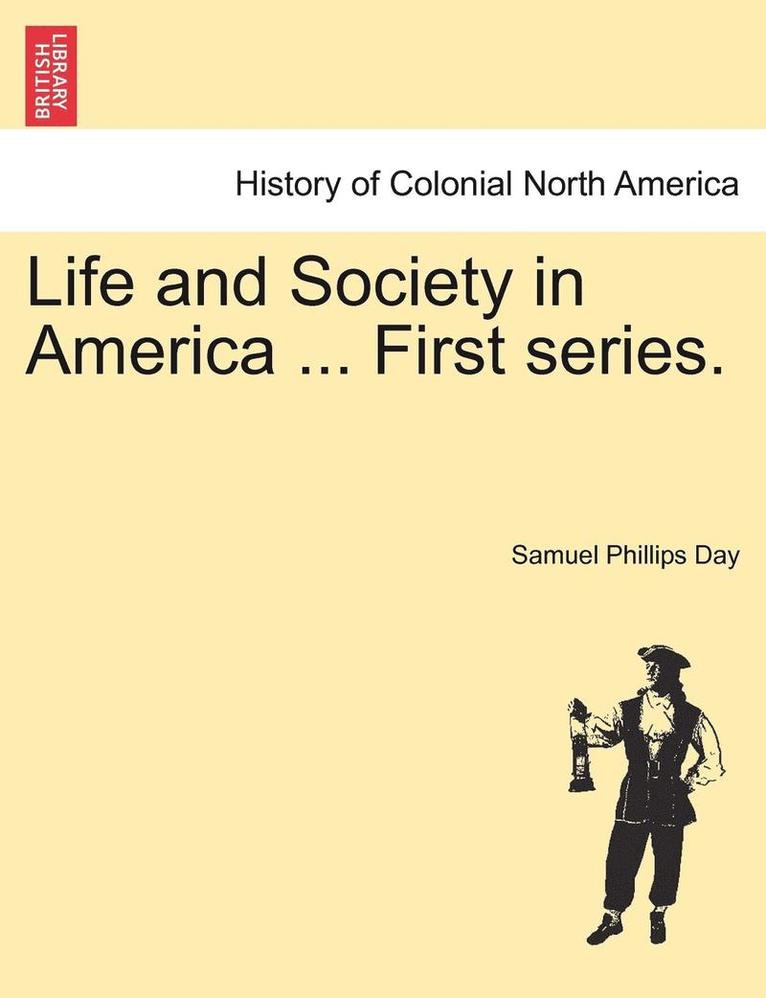 Samuel Phillips Day - Life and Society in America ... First Series., Häftad