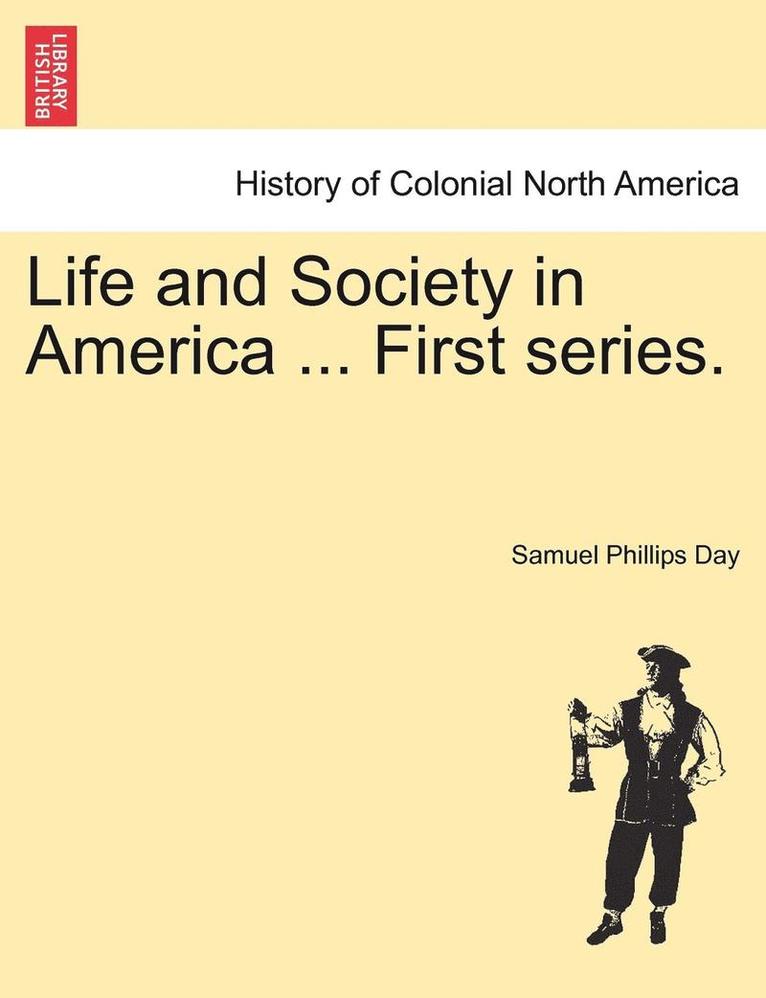 Life and Society in America ... First Series. 1