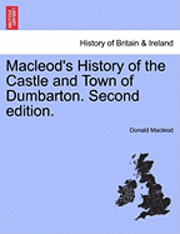 bokomslag MacLeod's History of the Castle and Town of Dumbarton. Second Edition.