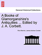 bokomslag A Booke of Glamorganshire's Antiquities ... Edited by J. A. Corbett.