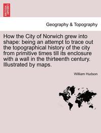 bokomslag How the City of Norwich Grew Into Shape
