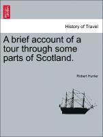 A Brief Account of a Tour Through Some Parts of Scotland. 1