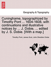 Timothy Pont, James Scot - Cuninghame, Topographized by Timothy Pont ... 1604-1608, with Continuations and Illustrative Notices by ... J. Dobie, ... Edited by J. S. Dobie. [With, Häftad