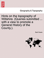 bokomslag Hints on the Topography of Wiltshire. (Queries Submitted ... with a View to Promote a General History of the County.).