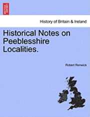 bokomslag Historical Notes on Peeblesshire Localities.