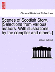 bokomslag Scenes of Scottish Story. [Selections from Various Authors. with Illustrations by the Compiler and Others.]