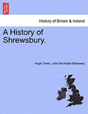 bokomslag A History of Shrewsbury. Volume I.