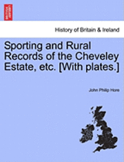 bokomslag Sporting and Rural Records of the Cheveley Estate, Etc. [With Plates.]