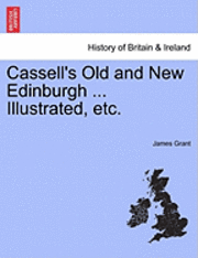 Cassell's Old and New Edinburgh ... Illustrated, Etc.