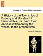 bokomslag History of the Townships of Byberry and Moreland, in Philadelphia, Pa., from Their Earliest Settlement by the Whites, to the Present Time.