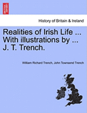 bokomslag Realities of Irish Life ... with Illustrations by ... J. T. Trench.