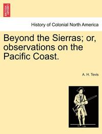 bokomslag Beyond the Sierras; Or, Observations on the Pacific Coast.