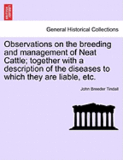 bokomslag Observations on the Breeding and Management of Neat Cattle; Together with a Description of the Diseases to Which They Are Liable, Etc.