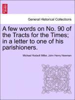 Michael Hodsoll Miller, John Henry Newman - Few Words on No. 90 of the Tracts for the Times; In a Letter to One of His Parishioners., Häftad