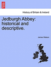 James Watson - Jedburgh Abbey: Historical and Descriptive., Häftad