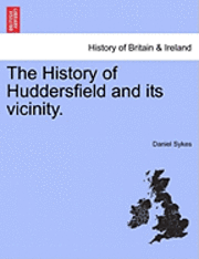 bokomslag The History of Huddersfield and its vicinity.