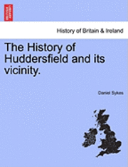 The History of Huddersfield and its vicinity. 1