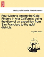bokomslag Four Months Among the Gold-Finders in Alta California: Being the Diary of an Expedition from San Francisco to the Gold Districts.