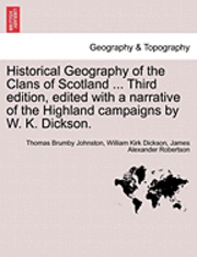 bokomslag Historical Geography of the Clans of Scotland ... Third Edition, Edited with a Narrative of the Highland Campaigns by W. K. Dickson.